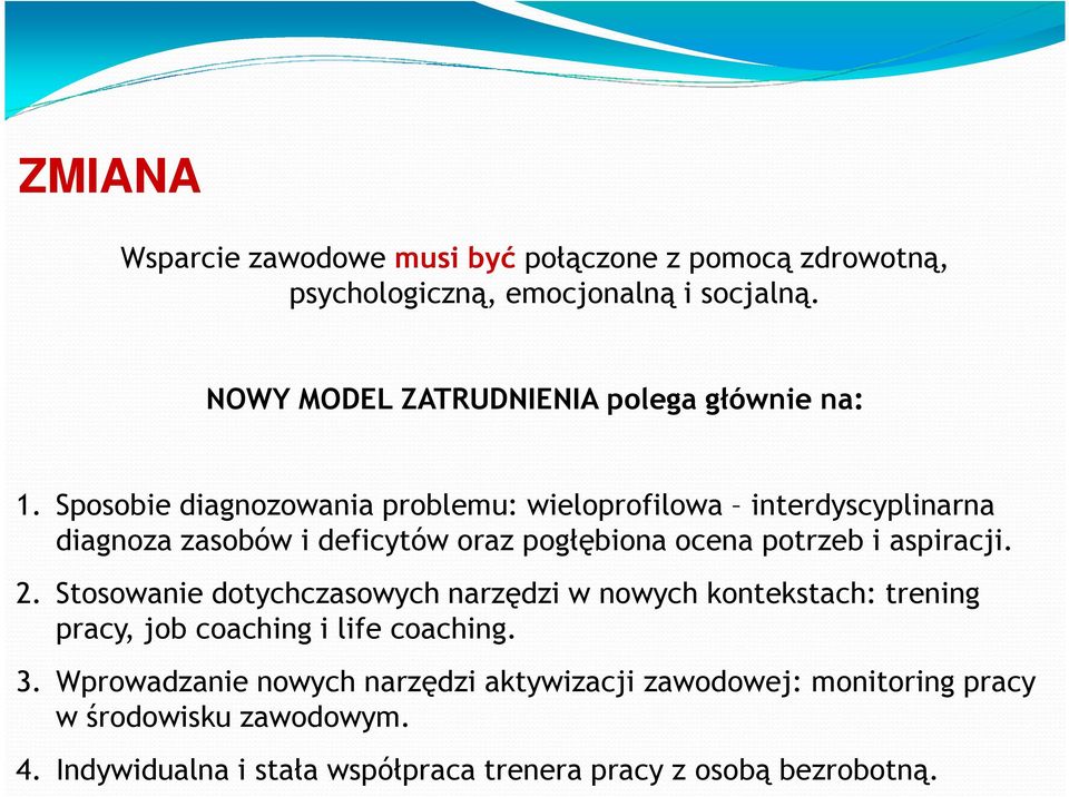 Sposobie diagnozowania problemu: wieloprofilowa interdyscyplinarna diagnoza zasobów i deficytów oraz pogłębiona ocena potrzeb i aspiracji.