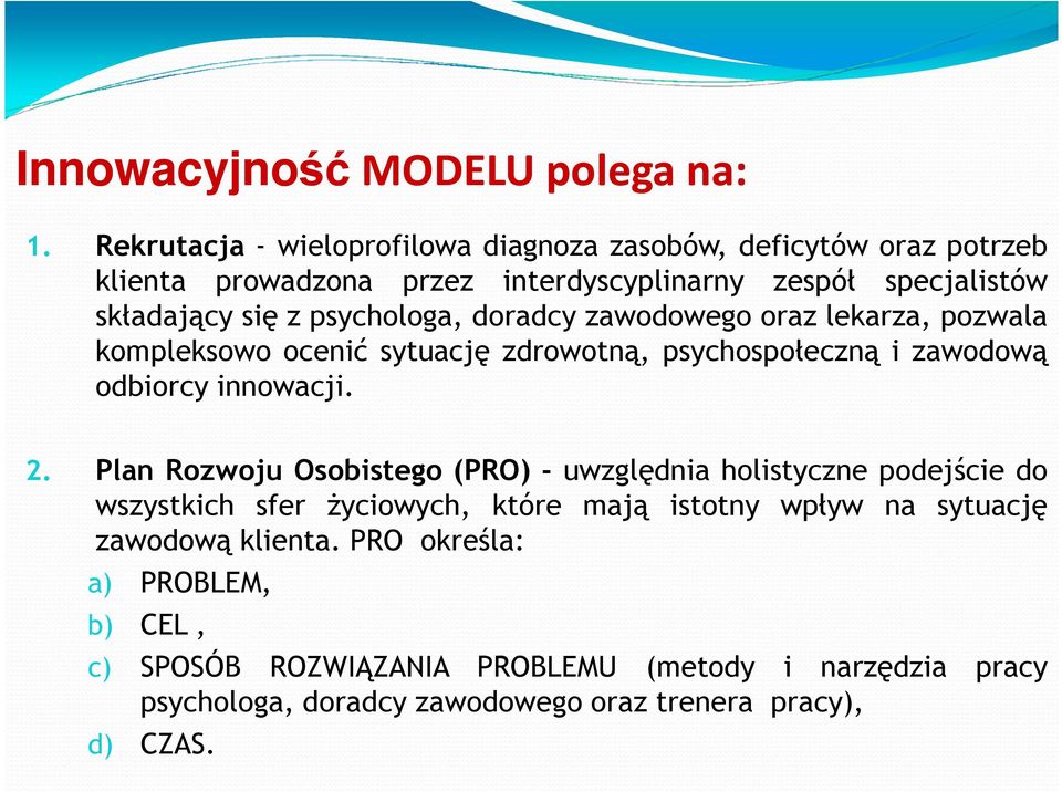 psychologa, doradcy zawodowego oraz lekarza, pozwala kompleksowo ocenić sytuację zdrowotną, psychospołeczną i zawodową odbiorcy innowacji. 2.