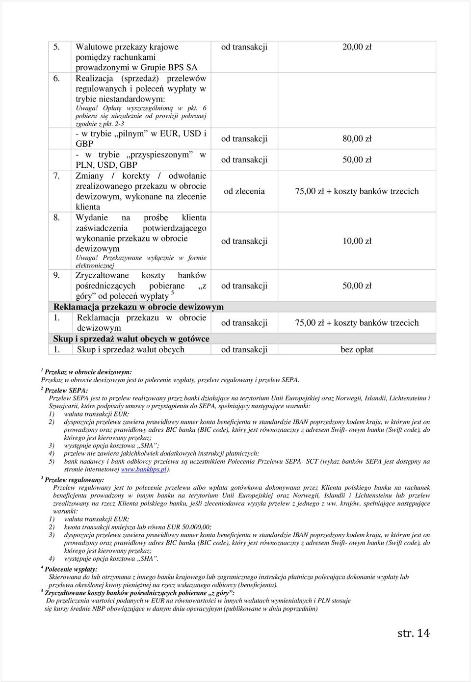 Zmiany / korekty / odwołanie zrealizowanego przekazu w obrocie dewizowym, wykonane na zlecenie klienta 8.