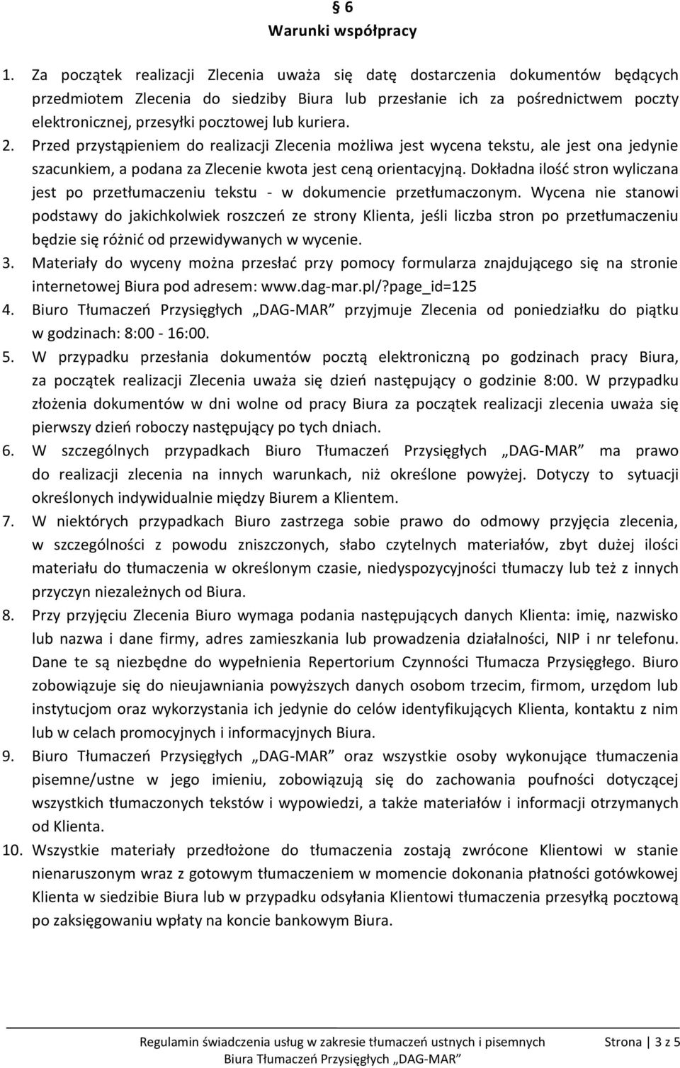 Przed przystąpieniem do realizacji Zlecenia możliwa jest wycena tekstu, ale jest ona jedynie szacunkiem, a podana za Zlecenie kwota jest ceną orientacyjną.