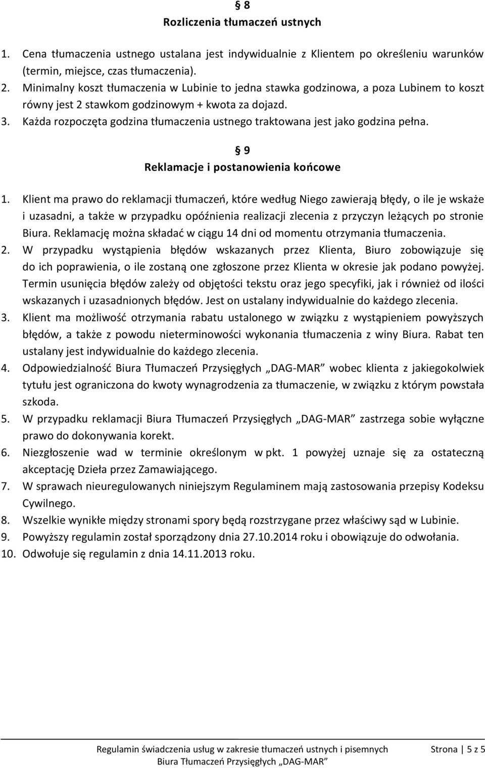 Każda rozpoczęta godzina tłumaczenia ustnego traktowana jest jako godzina pełna. 9 Reklamacje i postanowienia końcowe 1.