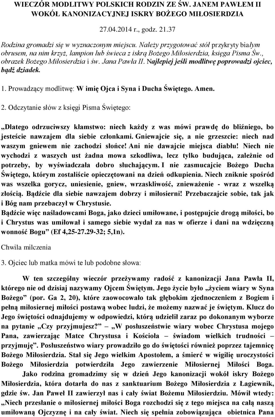 Najlepiej jeśli modlitwę poprowadzi ojciec, bądź dziadek. 1. Prowadzący modlitwę: W imię Ojca i Syna i Ducha Świętego. Amen. 2.