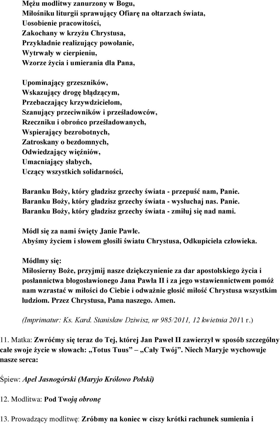 prześladowanych, Wspierający bezrobotnych, Zatroskany o bezdomnych, Odwiedzający więźniów, Umacniający słabych, Uczący wszystkich solidarności, Baranku Boży, który gładzisz grzechy świata - przepuść