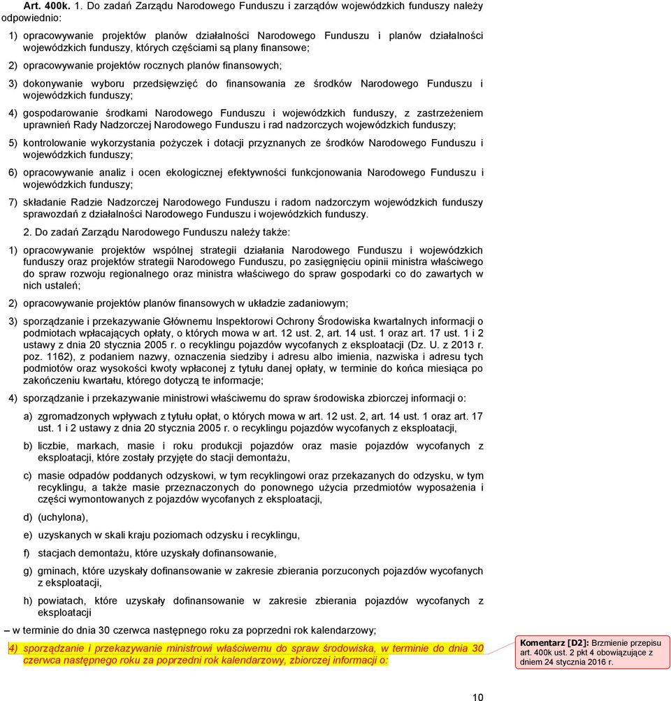 funduszy, których częściami są plany finansowe; 2) opracowywanie projektów rocznych planów finansowych; 3) dokonywanie wyboru przedsięwzięć do finansowania ze środków Narodowego Funduszu i