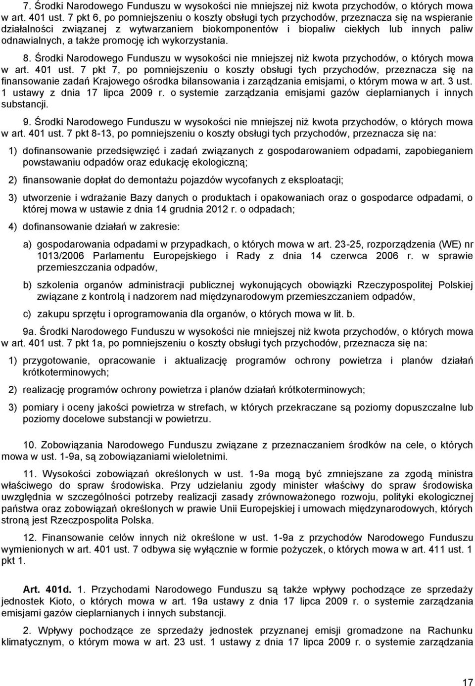 także promocję ich wykorzystania. 8. Środki Narodowego Funduszu w wysokości nie mniejszej niż kwota przychodów, o których mowa w art. 401 ust.