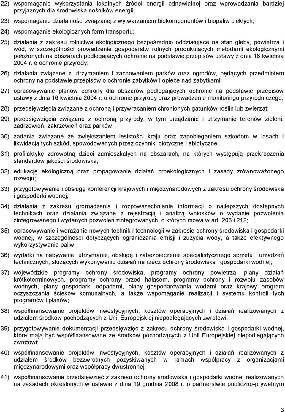 szczególności prowadzenie gospodarstw rolnych produkujących metodami ekologicznymi położonych na obszarach podlegających ochronie na podstawie przepisów ustawy z dnia 16 kwietnia 2004 r.