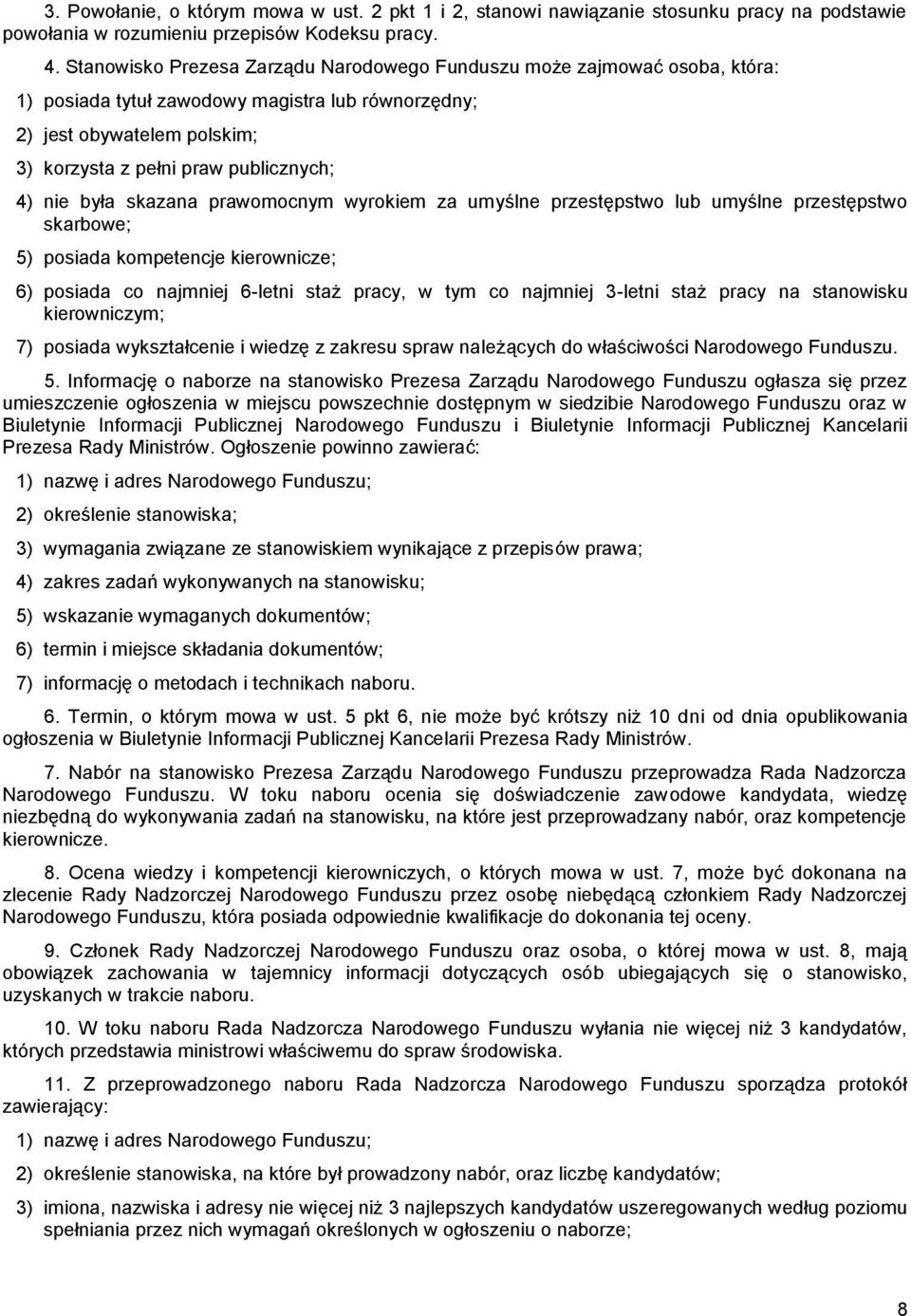 była skazana prawomocnym wyrokiem za umyślne przestępstwo lub umyślne przestępstwo skarbowe; 5) posiada kompetencje kierownicze; 6) posiada co najmniej 6-letni staż pracy, w tym co najmniej 3-letni