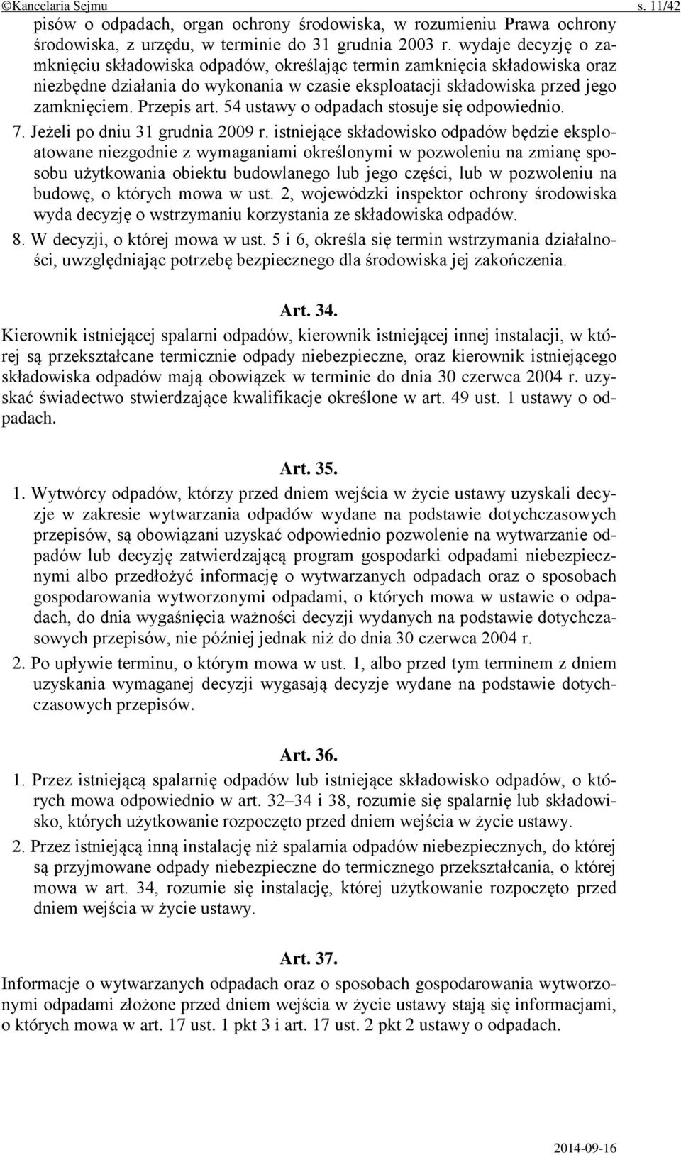 54 ustawy o odpadach stosuje się odpowiednio. 7. Jeżeli po dniu 31 grudnia 2009 r.