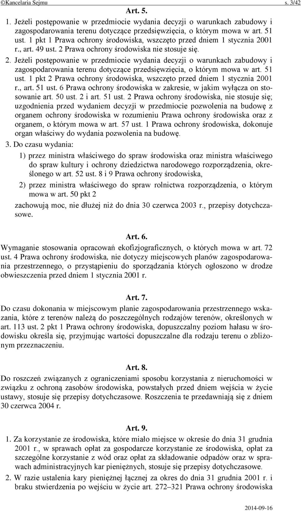 01 r., art. 49 ust. 2 Prawa ochrony środowiska nie stosuje się. 2. Jeżeli postępowanie w przedmiocie wydania decyzji o warunkach zabudowy i zagospodarowania terenu dotyczące przedsięwzięcia, o którym mowa w art.