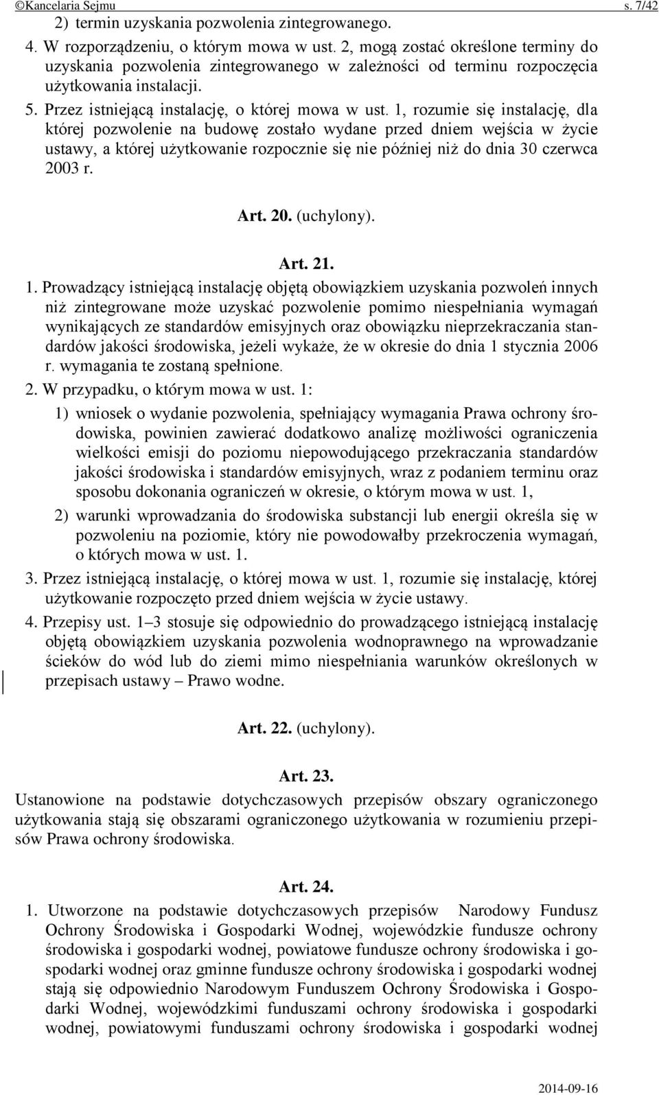 1, rozumie się instalację, dla której pozwolenie na budowę zostało wydane przed dniem wejścia w życie ustawy, a której użytkowanie rozpocznie się nie później niż do dnia 30 czerwca 2003 r. Art. 20. (uchylony).