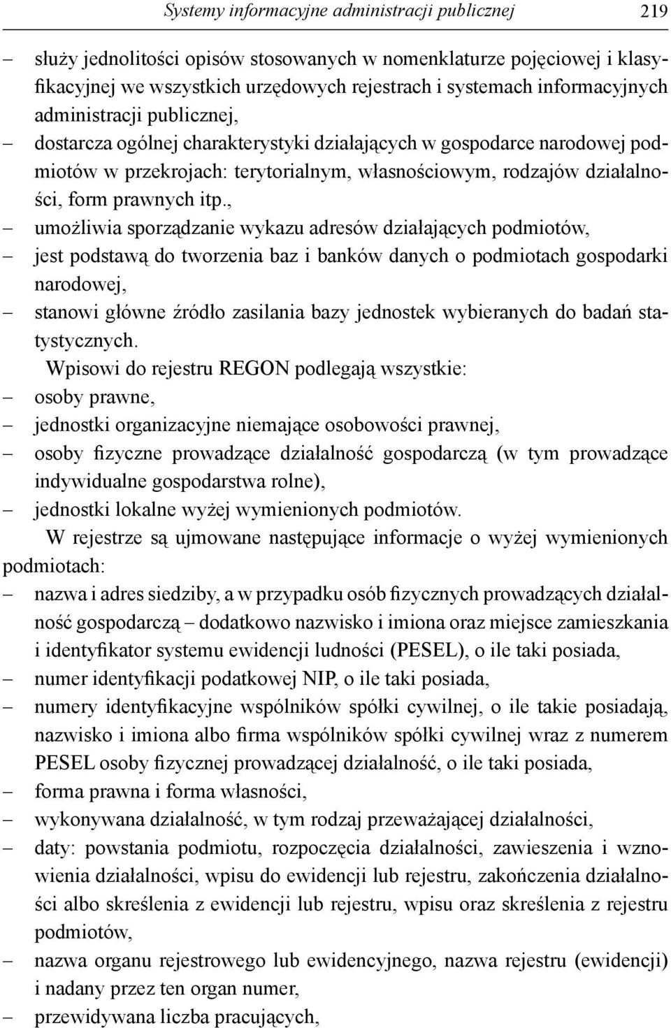 , umożliwia sporządzanie wykazu adresów działających podmiotów, jest podstawą do tworzenia baz i banków danych o podmiotach gospodarki narodowej, stanowi główne źródło zasilania bazy jednostek