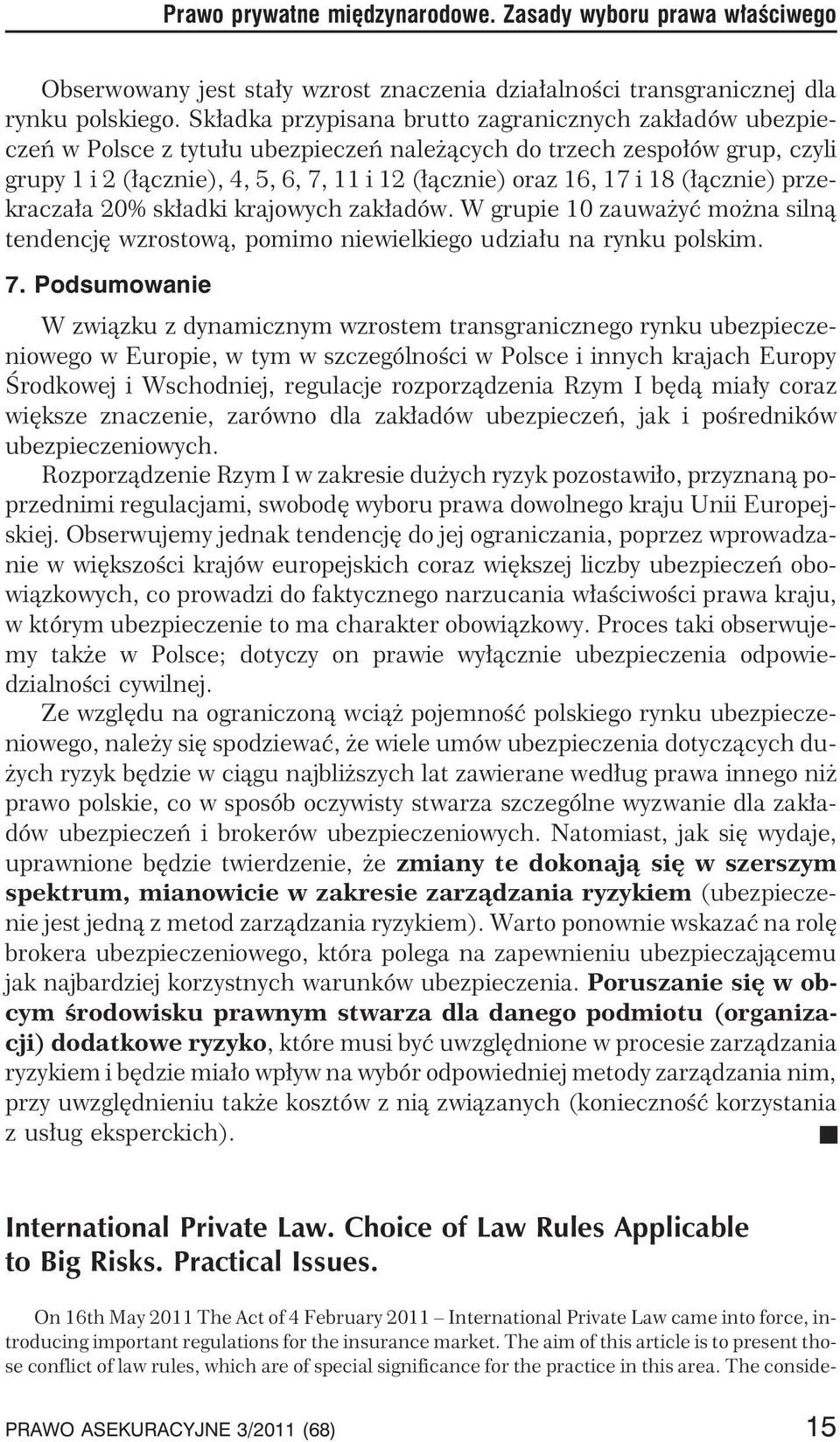 18 (³¹cznie) przekracza³a 20% sk³adki krajowych zak³adów. W grupie 10 zauwa yæ mo na siln¹ tendencjê wzrostow¹, pomimo niewielkiego udzia³u na rynku polskim. 7.