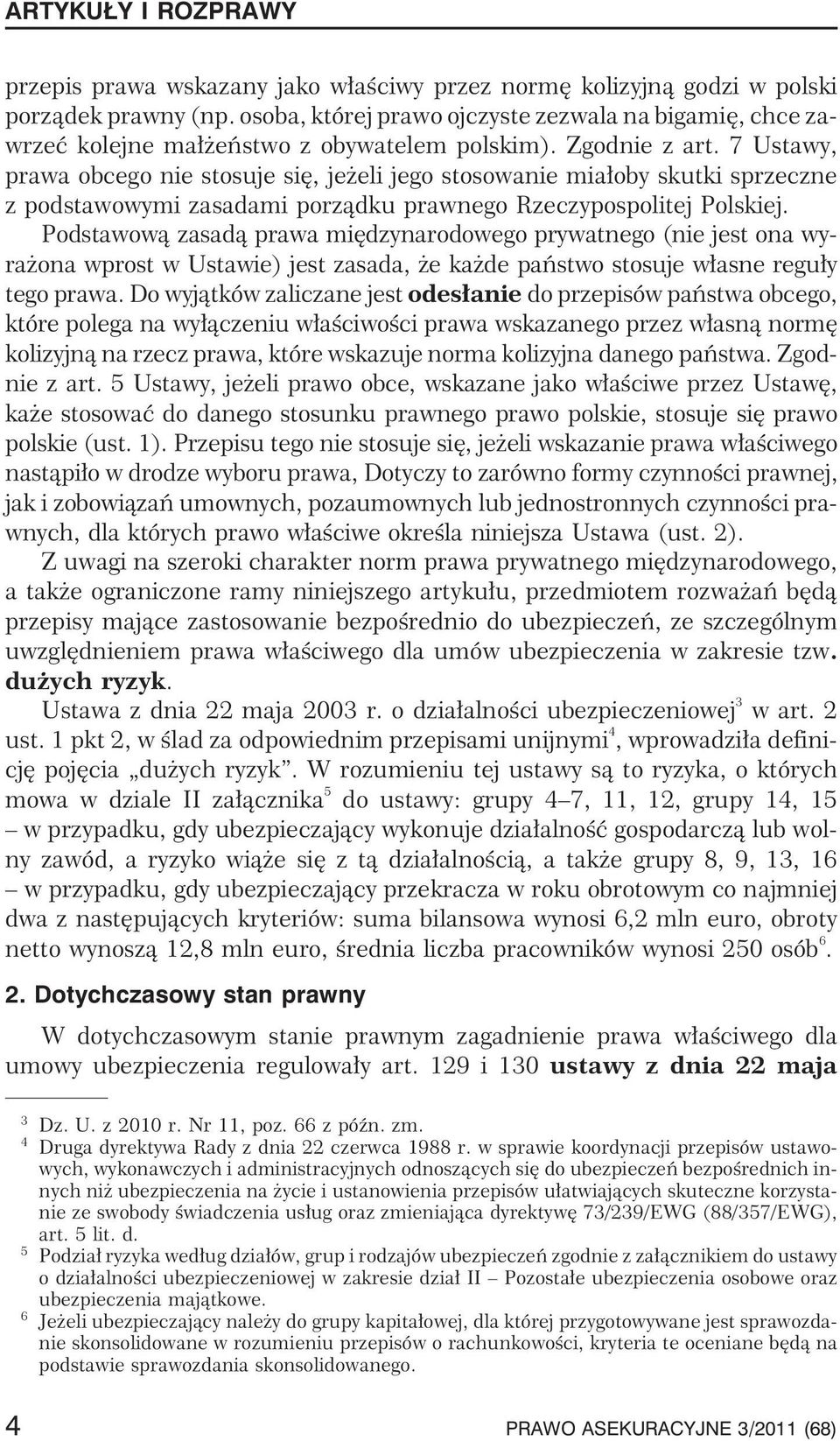 Podstawow¹ zasad¹ prawa miêdzynarodowego prywatnego (nie jest ona wyra ona wprost w Ustawie) jest zasada, e ka de pañstwo stosuje w³asne regu³y tego prawa.