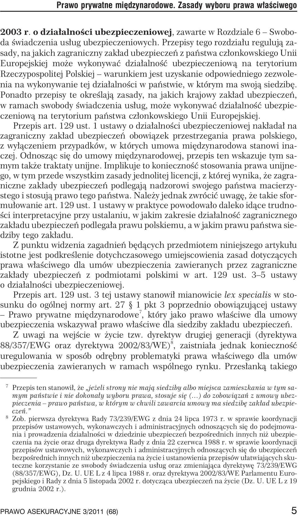 Polskiej warunkiem jest uzyskanie odpowiedniego zezwolenia na wykonywanie tej dzia³alnoœci w pañstwie, w którym ma swoj¹ siedzibê.