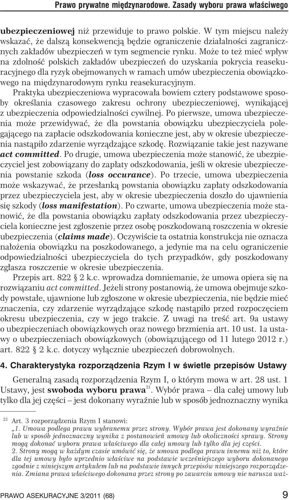 Mo e to te mieæ wp³yw na zdolnoœæ polskich zak³adów ubezpieczeñ do uzyskania pokrycia reasekuracyjnego dla ryzyk obejmowanych w ramach umów ubezpieczenia obowi¹zkowego na miêdzynarodowym rynku