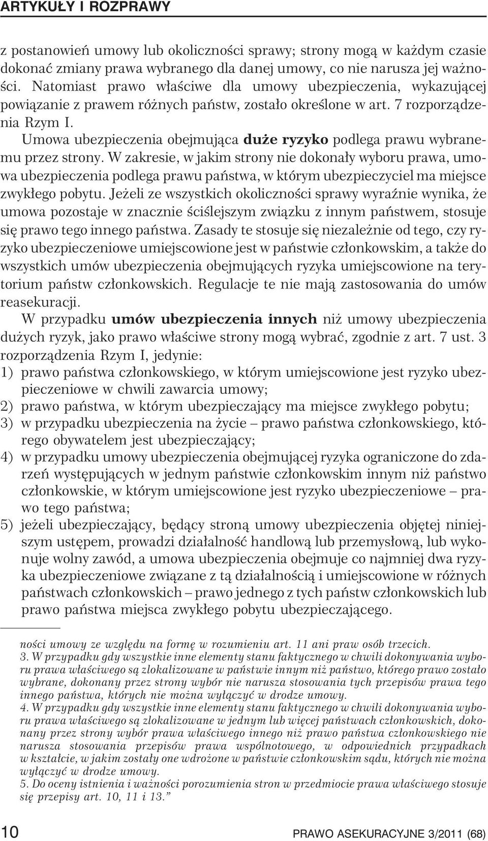 Umowa ubezpieczenia obejmuj¹ca du e ryzyko podlega prawu wybranemu przez strony.