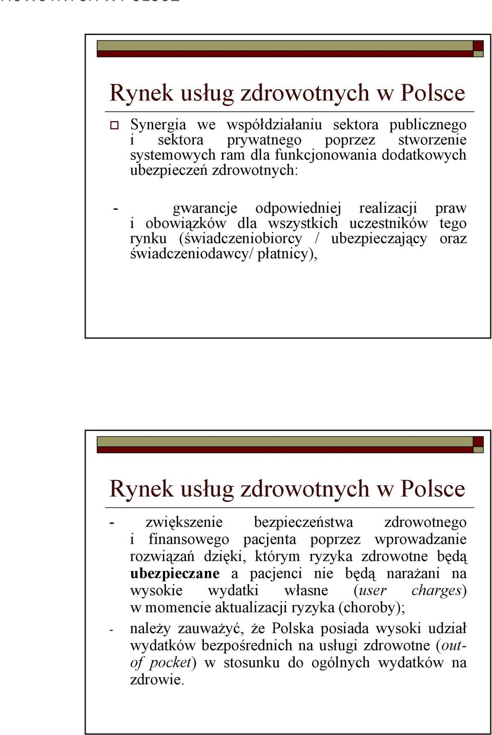 zdrowotnego i finansowego pacjenta poprzez wprowadzanie rozwiązań dzięki, którym ryzyka zdrowotne będą ubezpieczane a pacjenci nie będą narażani na wysokie wydatki własne (user