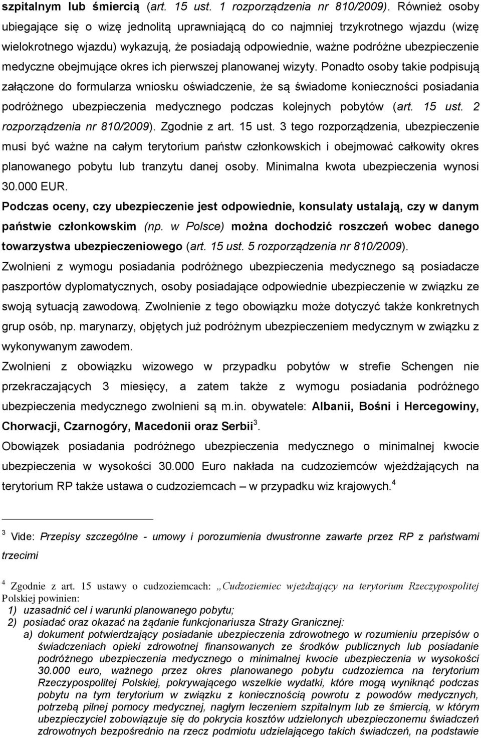 obejmujące okres ich pierwszej planowanej wizyty.