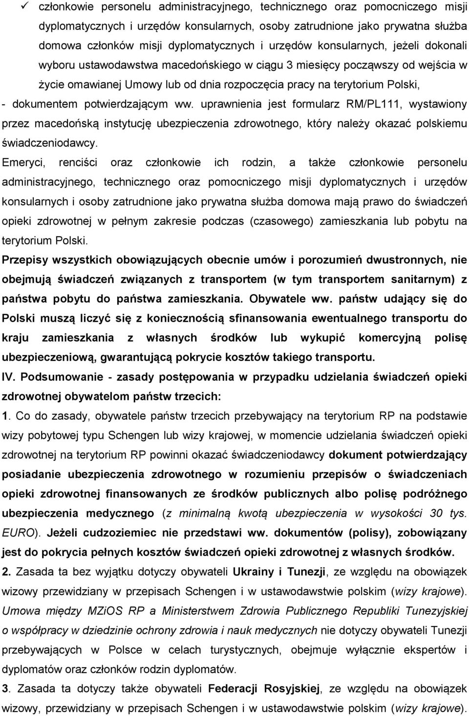 dokumentem potwierdzającym ww. uprawnienia jest formularz RM/PL111, wystawiony przez macedońską instytucję ubezpieczenia zdrowotnego, który należy okazać polskiemu świadczeniodawcy.