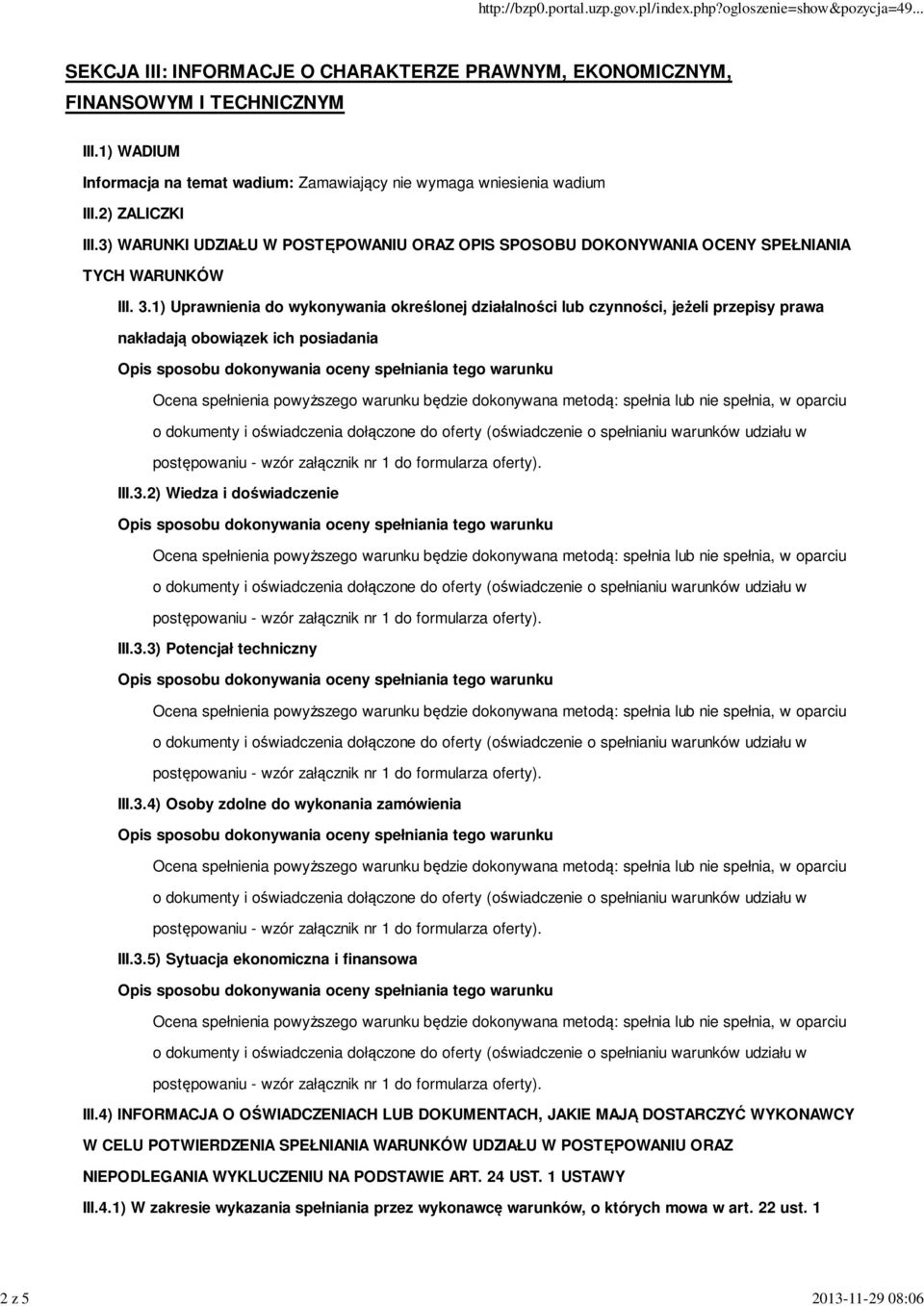 1) Uprawnienia do wykonywania określonej działalności lub czynności, jeżeli przepisy prawa nakładają obowiązek ich posiadania III.3.2) Wiedza i doświadczenie III.3.3) Potencjał techniczny III.3.4) Osoby zdolne do wykonania zamówienia III.