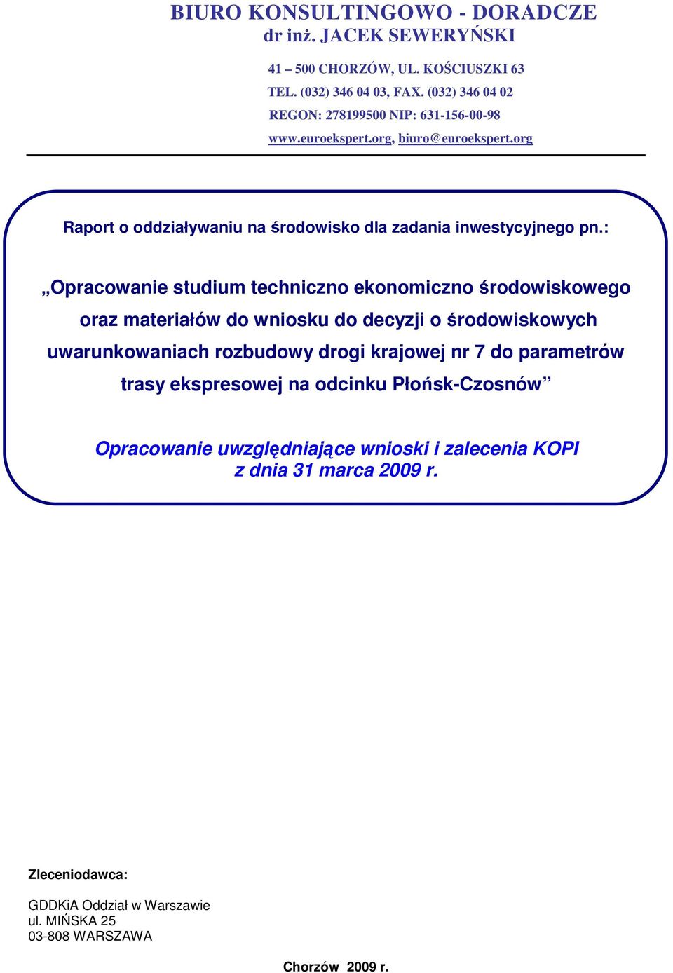 : Opracwanie studium techniczn eknmiczn śrdwiskweg raz materiałów d wnisku d decyzji śrdwiskwych uwarunkwaniach rzbudwy drgi krajwej nr 7 d