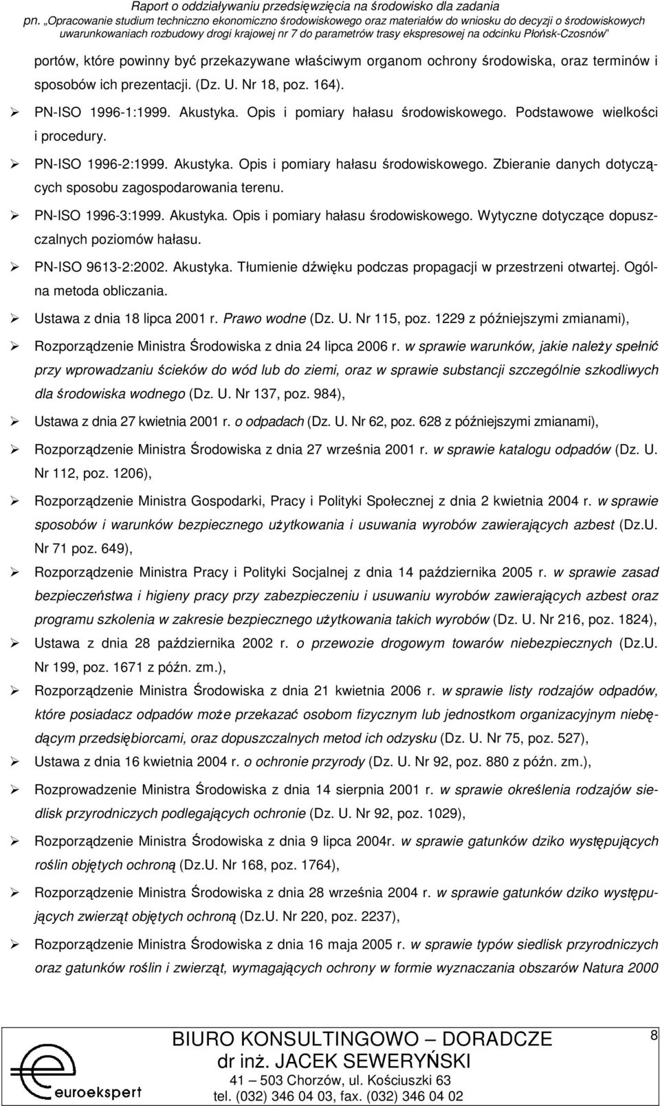 PN-ISO 9613-2:2002. Akustyka. Tłumienie dźwięku pdczas prpagacji w przestrzeni twartej. Ogólna metda bliczania. Ustawa z dnia 18 lipca 2001 r. Praw wdne (Dz. U. Nr 115, pz.