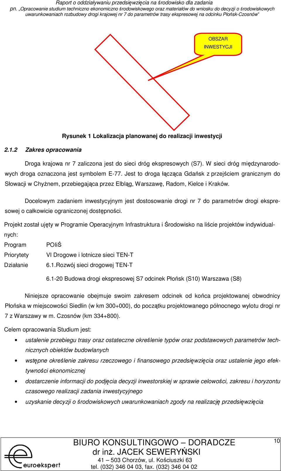 Dcelwym zadaniem inwestycyjnym jest dstswanie drgi nr 7 d parametrów drgi ekspreswej całkwicie granicznej dstępnści.