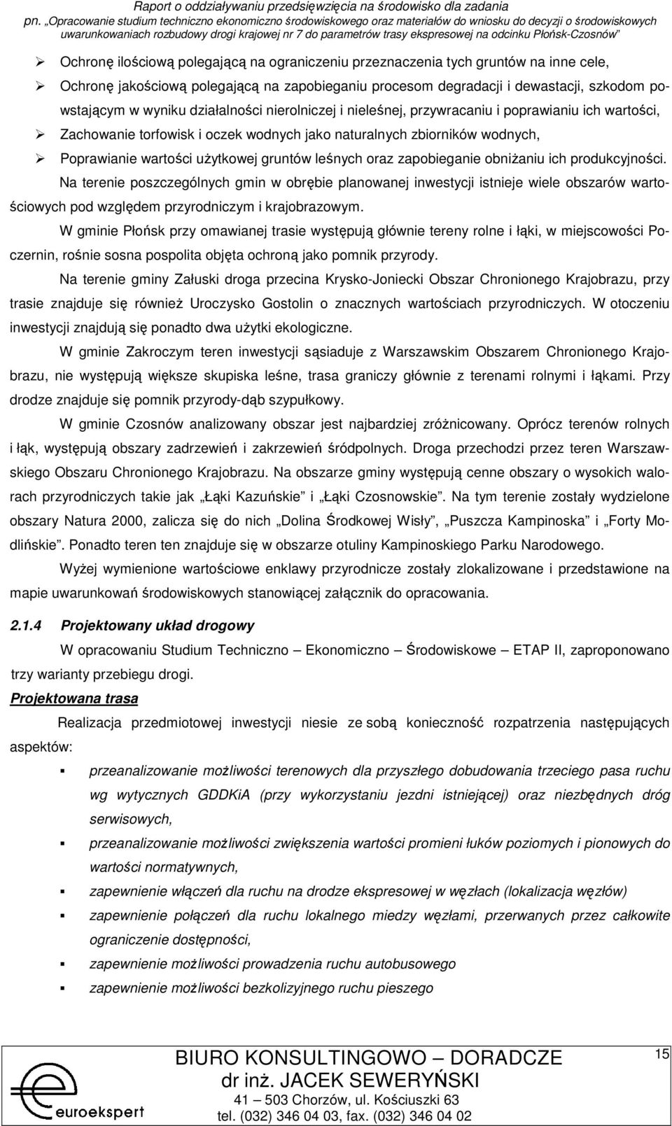 ich prdukcyjnści. Na terenie pszczególnych gmin w brębie planwanej inwestycji istnieje wiele bszarów wartściwych pd względem przyrdniczym i krajbrazwym.