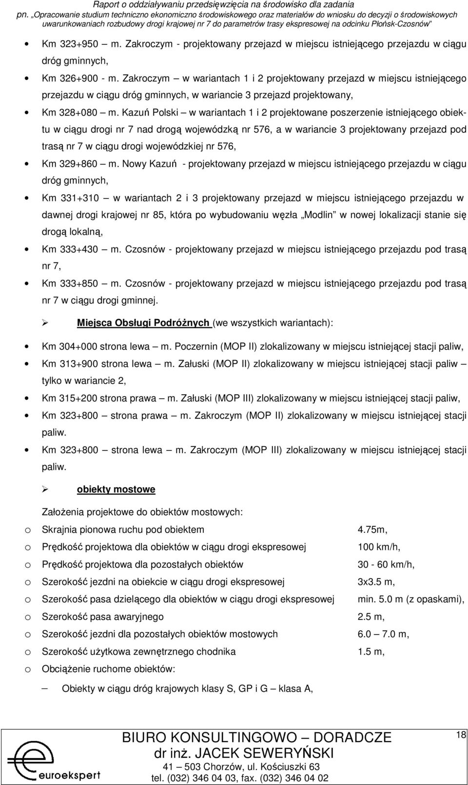 Kazuń Plski w wariantach 1 i 2 prjektwane pszerzenie istniejąceg biektu w ciągu drgi nr 7 nad drgą wjewódzką nr 576, a w wariancie 3 prjektwany przejazd pd trasą nr 7 w ciągu drgi wjewódzkiej nr 576,