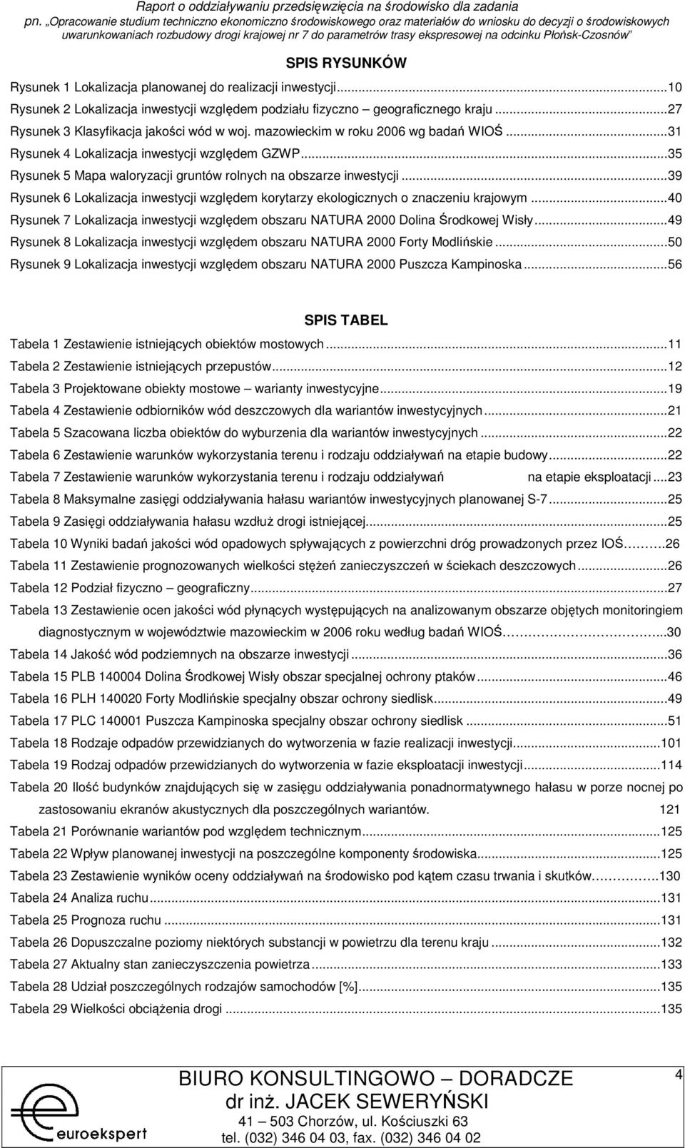 ..39 Rysunek 6 Lkalizacja inwestycji względem krytarzy eklgicznych znaczeniu krajwym...40 Rysunek 7 Lkalizacja inwestycji względem bszaru NATURA 2000 Dlina Śrdkwej Wisły.