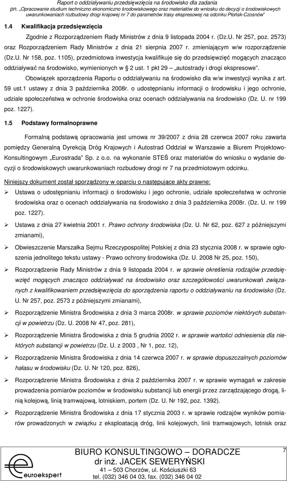1 pkt 29 autstrady i drgi ekspreswe. Obwiązek sprządzenia Raprtu ddziaływaniu na śrdwisk dla w/w inwestycji wynika z art. 59 ust.1 ustawy z dnia 3 października 2008r.