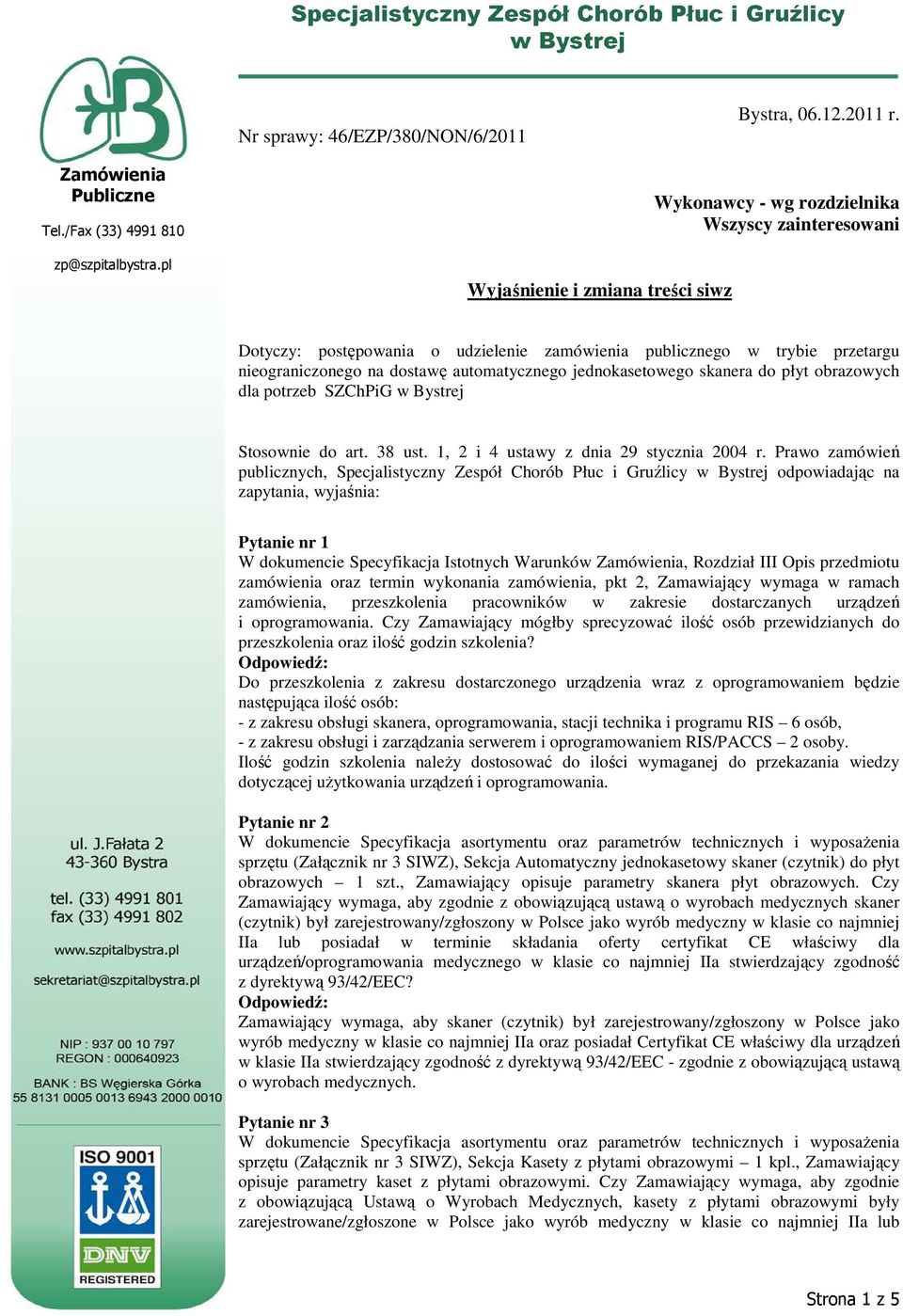 automatycznego jednokasetowego skanera do płyt obrazowych dla potrzeb SZChPiG w Bystrej Stosownie do art. 38 ust. 1, 2 i 4 ustawy z dnia 29 stycznia 2004 r.