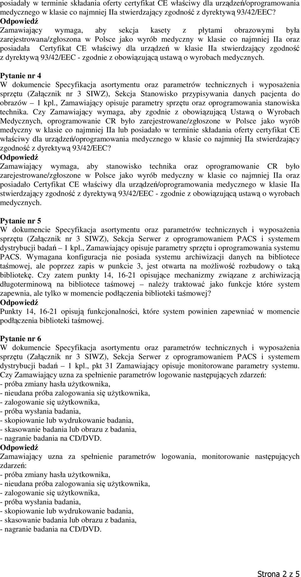 klasie IIa stwierdzający zgodność z dyrektywą 93/42/EEC - zgodnie z obowiązującą ustawą o wyrobach medycznych.