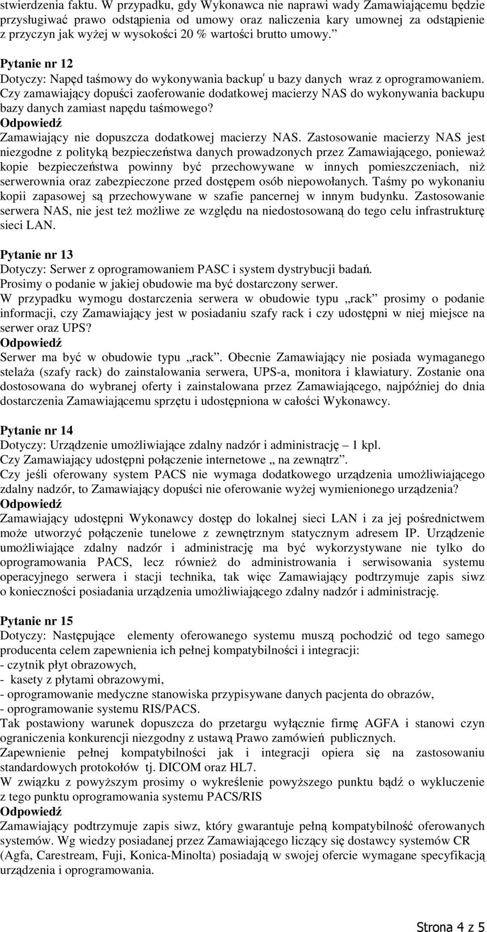 brutto umowy. Pytanie nr 12 Dotyczy: Napęd taśmowy do wykonywania backup u bazy danych wraz z oprogramowaniem.