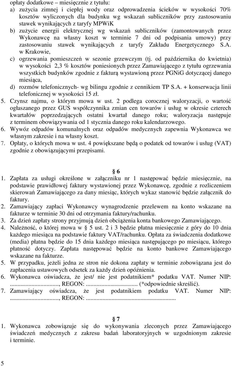 wynikających z taryfy Zakładu Energetycznego S.A. w Krakowie, c) ogrzewania pomieszczeń w sezonie grzewczym (tj.