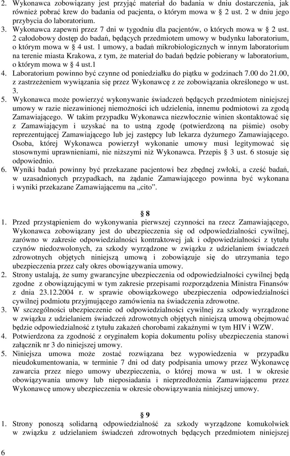 1 umowy, a badań mikrobiologicznych w innym laboratorium na terenie miasta Krakowa, z tym, że materiał do badań będzie pobierany w laboratorium, o którym mowa w 4 ust.1 4.