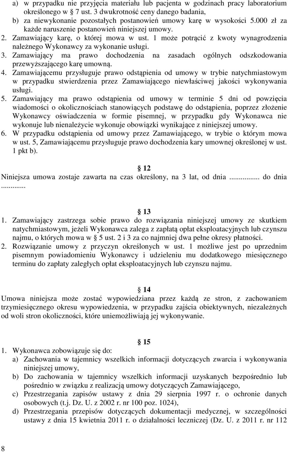 Zamawiający karę, o której mowa w ust. 1 może potrącić z kwoty wynagrodzenia należnego Wykonawcy za wykonanie usługi. 3.