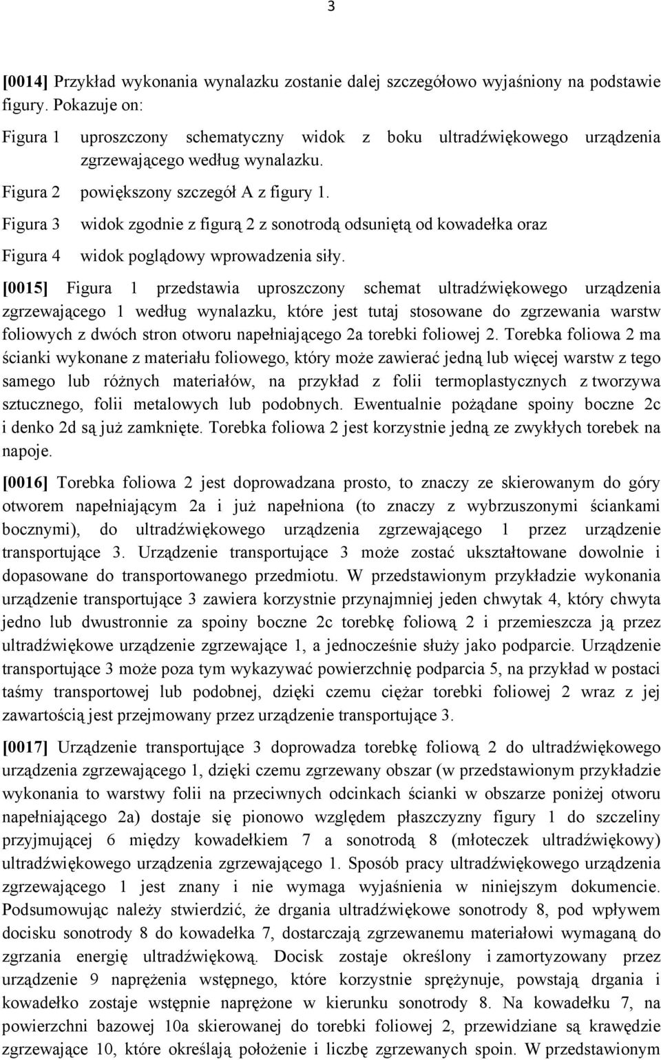 Figura 3 Figura 4 widok zgodnie z figurą 2 z sonotrodą odsuniętą od kowadełka oraz widok poglądowy wprowadzenia siły.