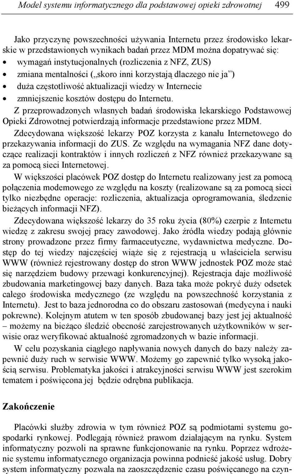 kosztów dostępu do Internetu. Z przeprowadzonych własnych badań środowiska lekarskiego Podstawowej Opieki Zdrowotnej potwierdzają informacje przedstawione przez MDM.