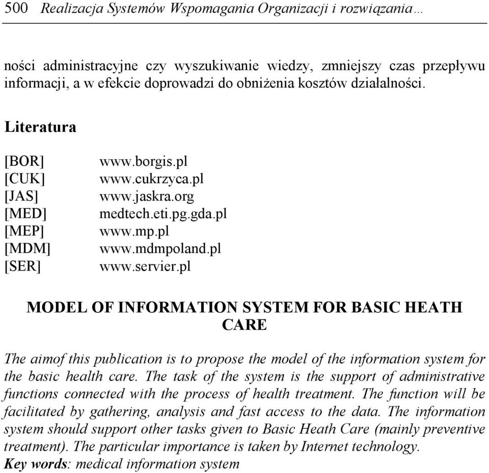 pl MODEL OF INFORMATION SYSTEM FOR BASIC HEATH CARE The aimof this publication is to propose the model of the information system for the basic health care.