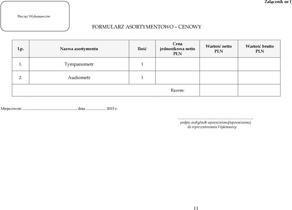 brutto PLN 1. Tympanometr 1 2. Audiometr 1 Razem: Miejscowość..., dnia.