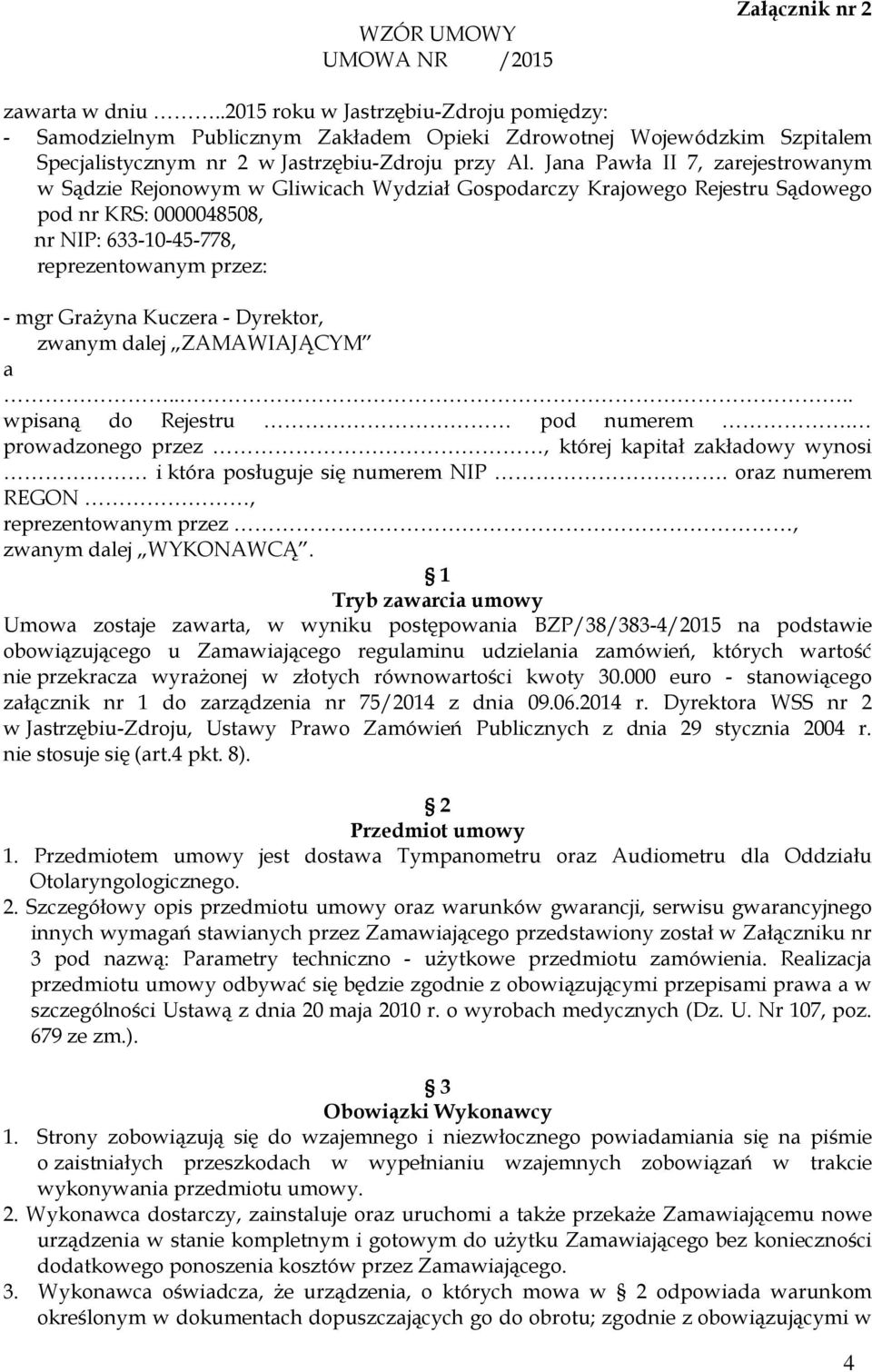 Jana Pawła II 7, zarejestrowanym w Sądzie Rejonowym w Gliwicach Wydział Gospodarczy Krajowego Rejestru Sądowego pod nr KRS: 0000048508, nr NIP: 633-10-45-778, reprezentowanym przez: - mgr Grażyna