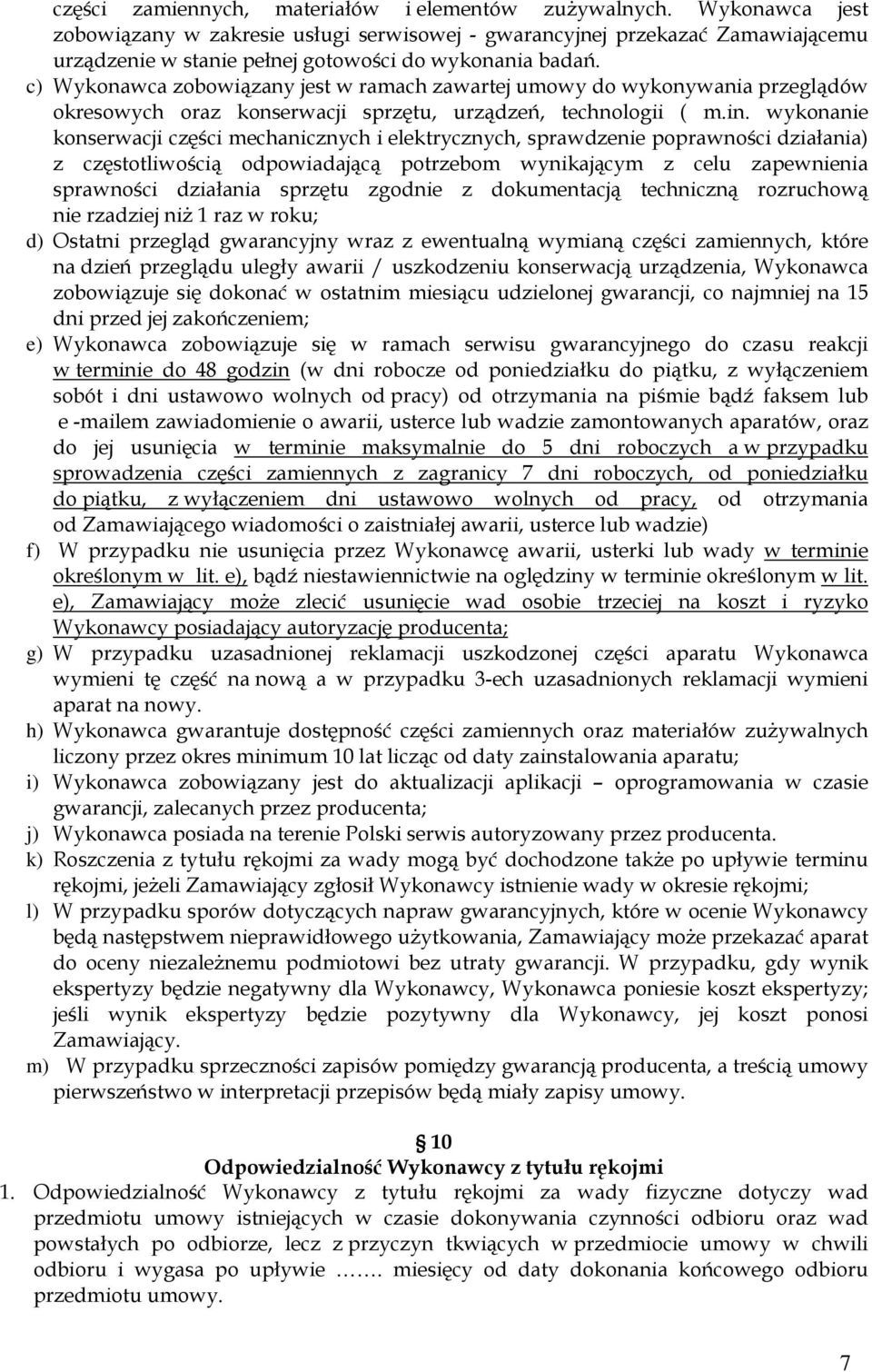 c) Wykonawca zobowiązany jest w ramach zawartej umowy do wykonywania przeglądów okresowych oraz konserwacji sprzętu, urządzeń, technologii ( m.in.