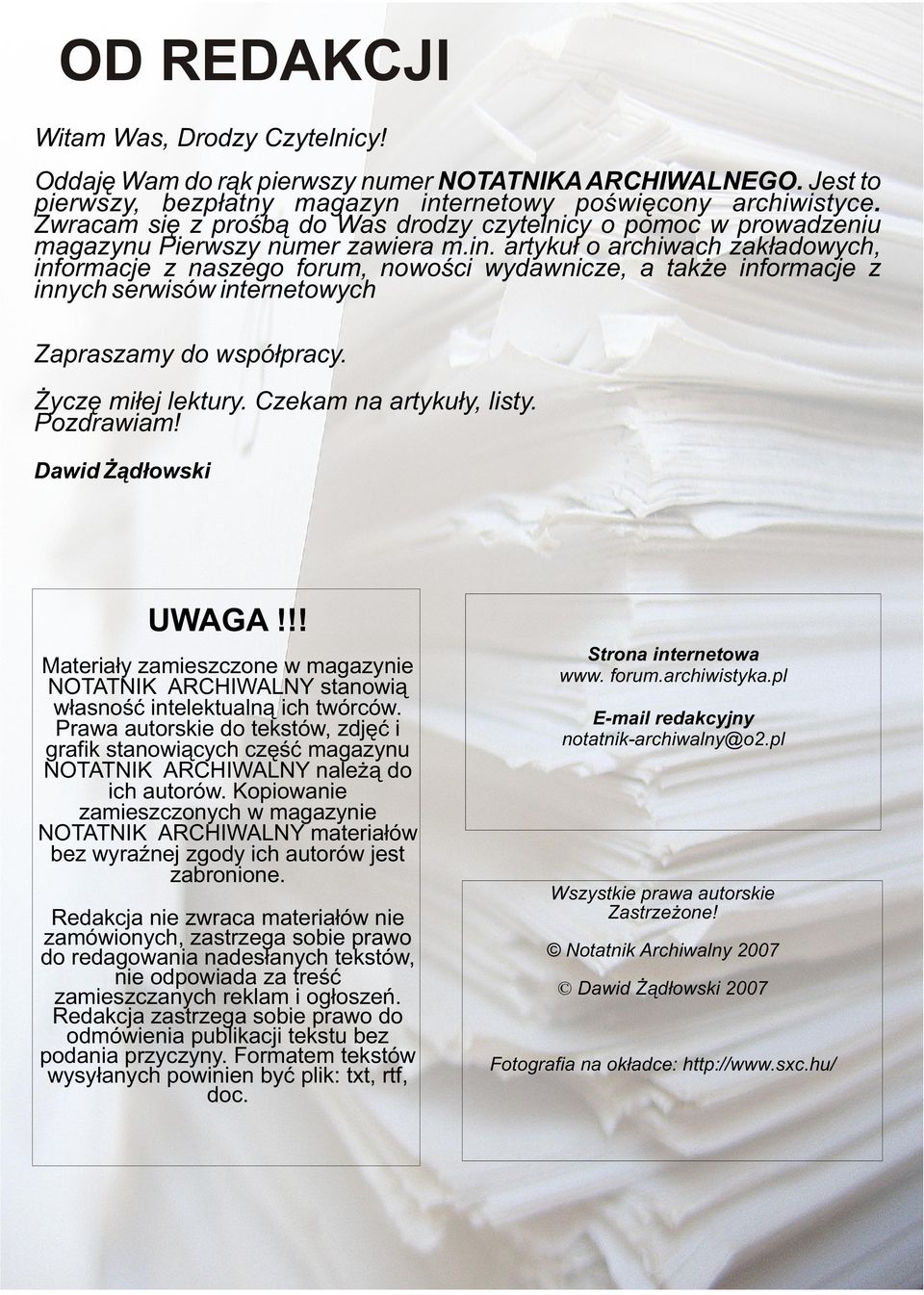 artykuł o archiwach zakładowych, informacje z naszego forum, nowości wydawnicze, a także informacje z innych serwisów internetowych Zapraszamy do współpracy. Życzę miłej lektury.