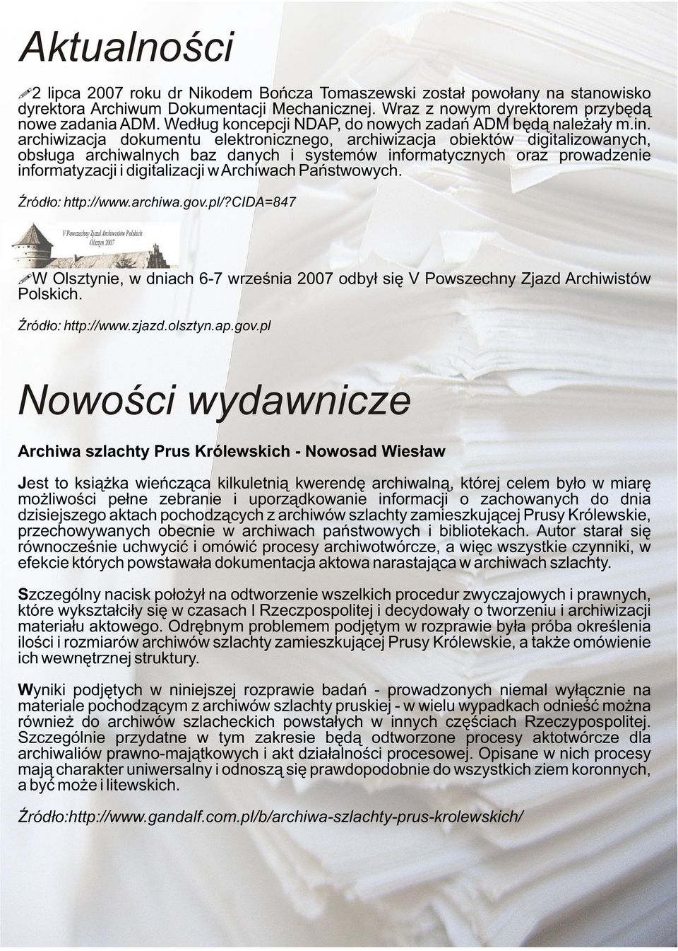 archiwizacja dokumentu elektronicznego, archiwizacja obiektów digitalizowanych, obsługa archiwalnych baz danych i systemów informatycznych oraz prowadzenie informatyzacji i digitalizacji w Archiwach