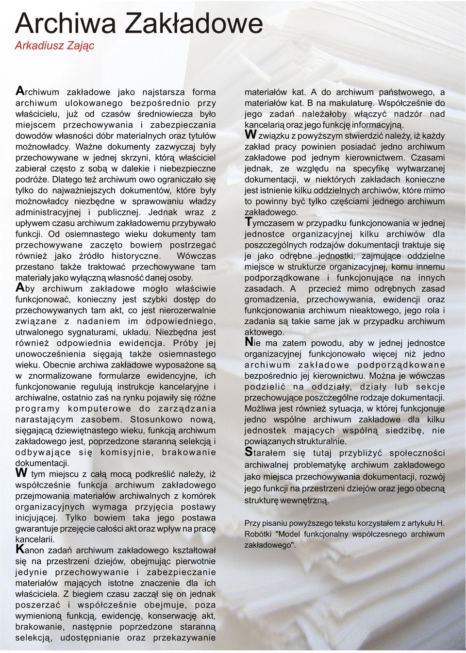 Ważne dokumenty zazwyczaj były przechowywane w jednej skrzyni, którą właściciel zabierał często z sobą w dalekie i niebezpieczne podróże.