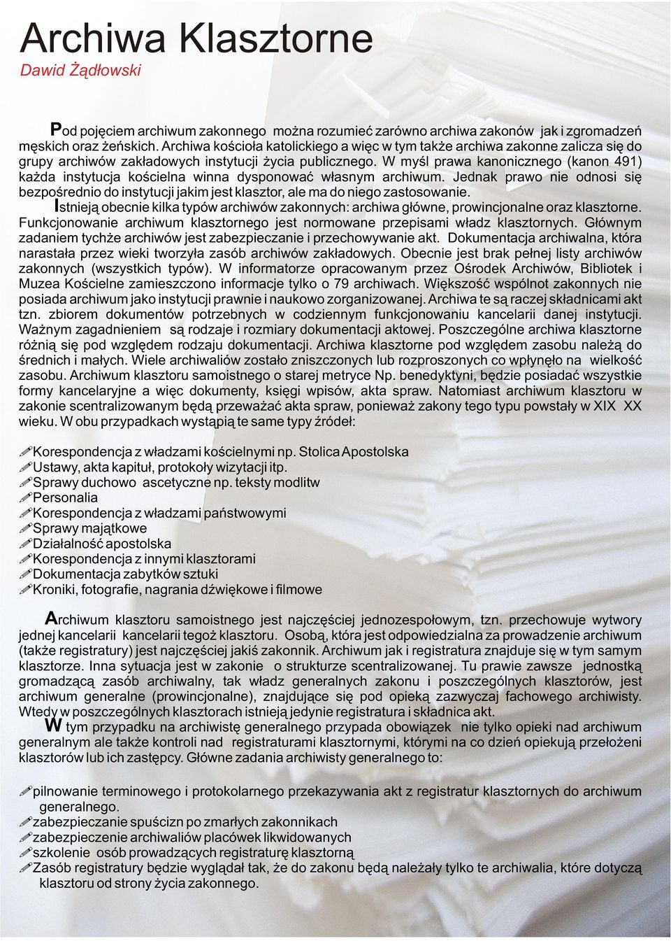 W myśl prawa kanonicznego (kanon 491) każda instytucja kościelna winna dysponować własnym archiwum.