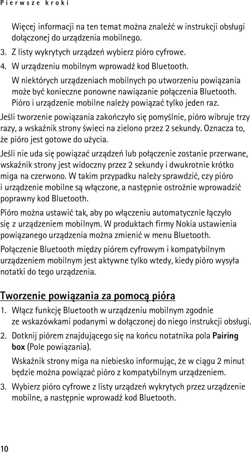 Pióro i urz±dzenie mobilne nale y powi±zaæ tylko jeden raz. Je li tworzenie powi±zania zakoñczy³o siê pomy lnie, pióro wibruje trzy razy, a wska¼nik strony wieci na zielono przez 2 sekundy.