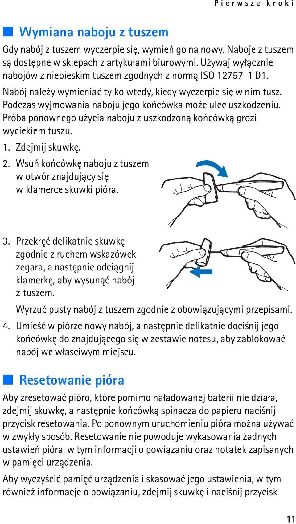 Podczas wyjmowania naboju jego koñcówka mo e ulec uszkodzeniu. Próba ponownego u ycia naboju z uszkodzon± koñcówk± grozi wyciekiem tuszu. 1. Zdejmij skuwkê. 2.