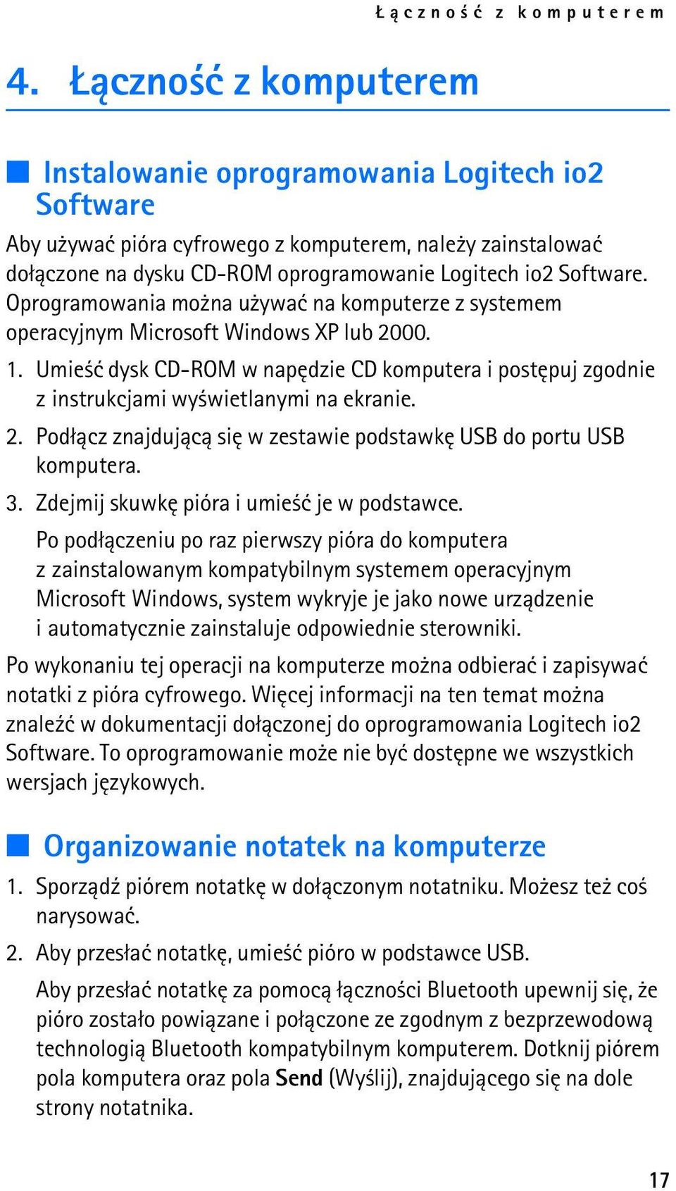 Umie æ dysk CD-ROM w napêdzie CD komputera i postêpuj zgodnie z instrukcjami wy wietlanymi na ekranie. 2. Pod³±cz znajduj±c± siê w zestawie podstawkê USB do portu USB komputera. 3.